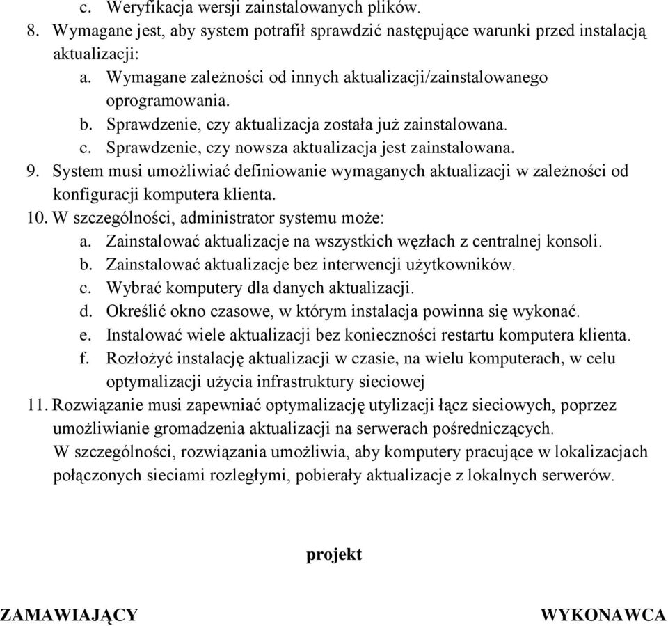 System musi umożliwiać definiowanie wymaganych aktualizacji w zależności od konfiguracji komputera klienta. 10. W szczególności, administrator systemu może: a.