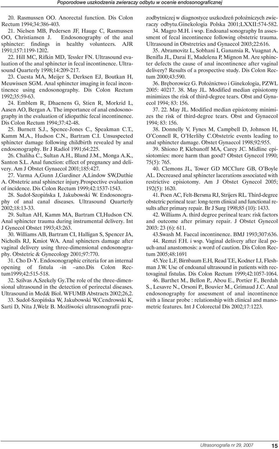 Ultrasound evaluation of the anal sphincter in fecal incontinence. Ultrasound Quarterly 1998;14:209-217. 23. Cuesta MA, Meijer S, Derksen EJ, Boutkan H, Meuwissen SGM.