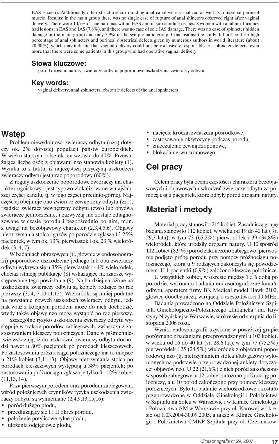 8 women with anal insufficiency had lesions in EAS and IAS (7,8%), and there was no case of sole IAS damage.