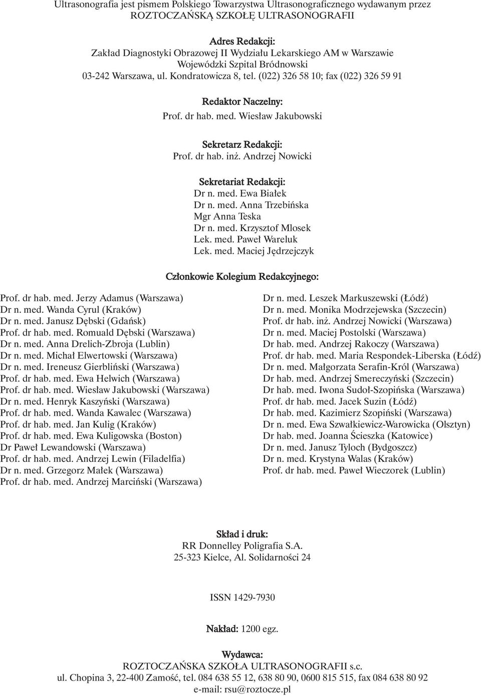 Wies aw Jakubowski Sekretarz Redakcji: Prof. dr hab. in. Andrzej Nowicki Sekretariat Redakcji: Dr n. med. Ewa Bia ek Dr n. med. Anna Trzebiƒska Mgr Anna Teska Dr n. med. Krzysztof Mlosek Lek. med. Pawe Wareluk Lek.