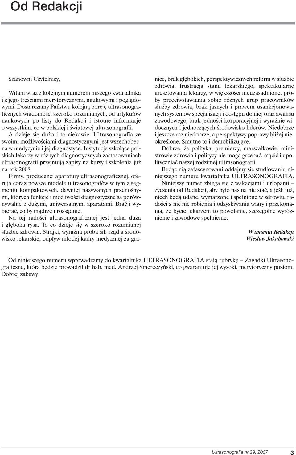 ultrasonografii. A dzieje si du o i to ciekawie. Ultrasonografia ze swoimi mo liwoêciami diagnostycznymi jest wszechobecna w medycynie i jej diagnostyce.