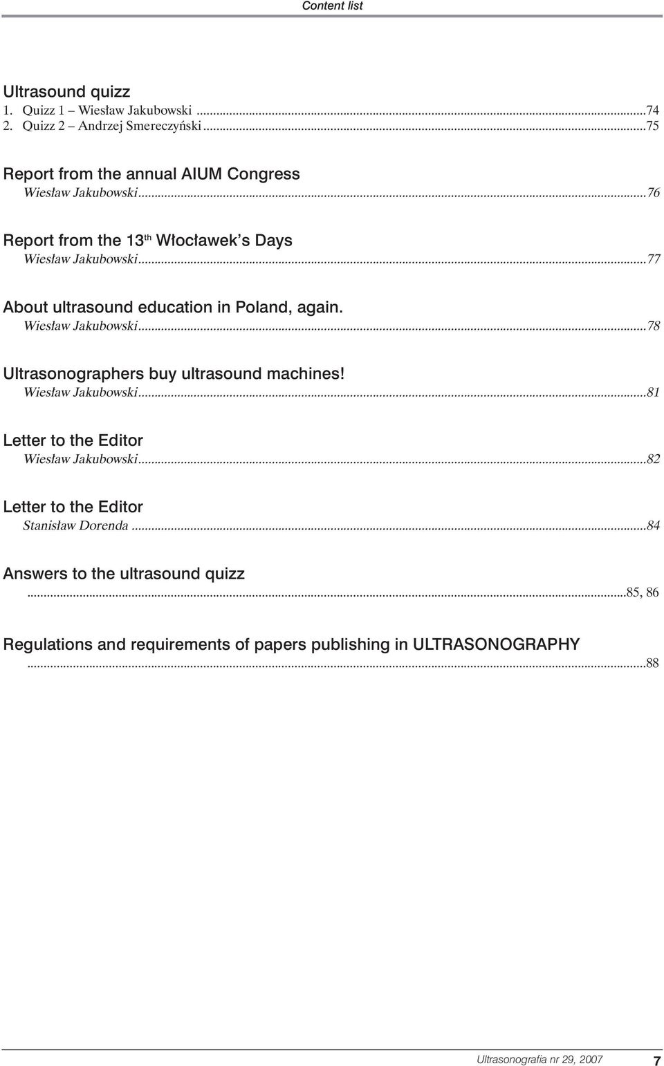 ..77 About ultrasound education in Poland, again. Wies aw Jakubowski...78 Ultrasonographers buy ultrasound machines! Wies aw Jakubowski...81 Letter to the Editor Wies aw Jakubowski.