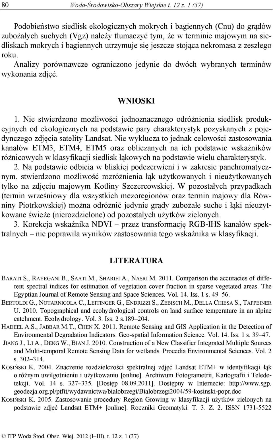 jeszcze stojąca nekromasa z zeszłego roku. Analizy porównawcze ograniczono jedynie do dwóch wybranych terminów wykonania zdjęć. WNIOSKI 1.