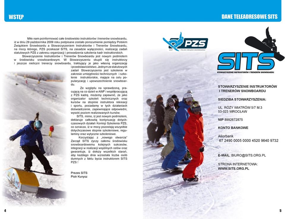 szkolenia kadr instruktorskich. Stowarzyszenie Instruktorów i Trenerów Snowboardu jest nowym podmiotem w środowisku snowboardowym.