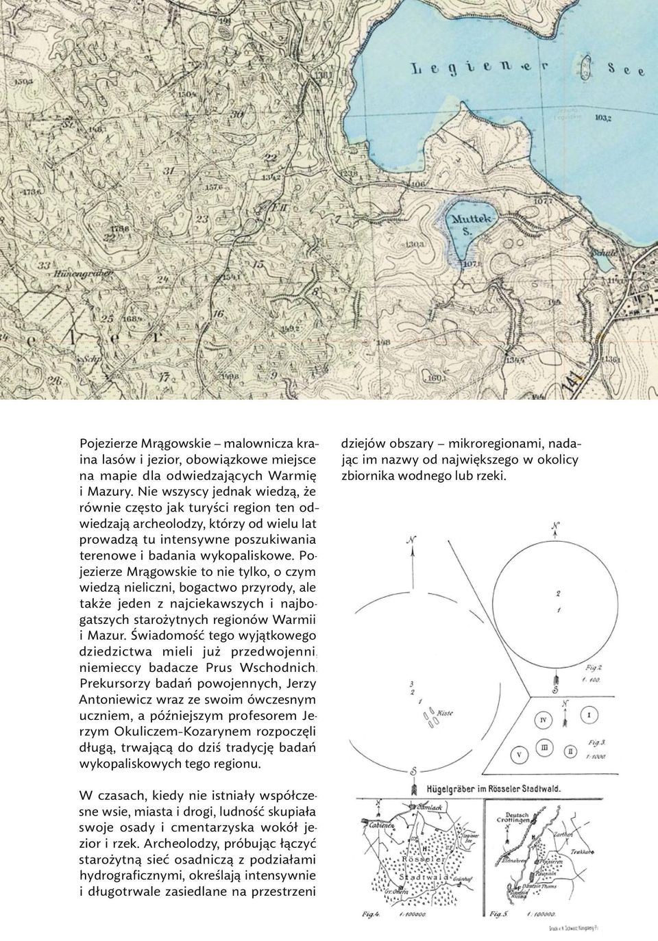 Pojezierze Mrągowskie to nie tylko, o czym wiedzą nieliczni, bogactwo przyrody, ale także jeden z najciekawszych i najbogatszych starożytnych regionów Warmii i Mazur.