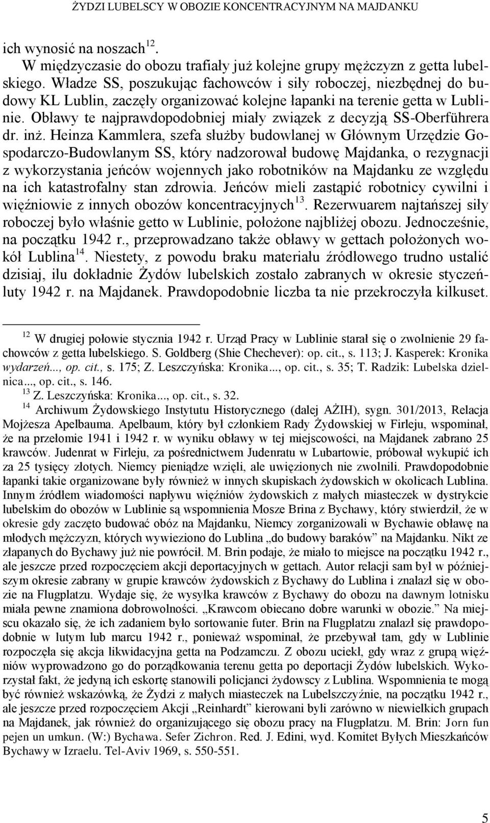 Obławy te najprawdopodobniej miały związek z decyzją SS-Oberführera dr. inż.