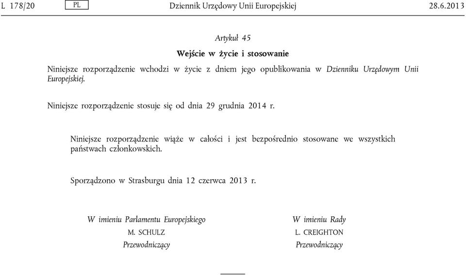 Urzędowym Unii Europejskiej. Niniejsze rozporządzenie stosuje się od dnia 29 grudnia 2014 r.