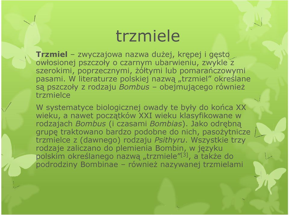 biologicznej owady te były do końca XX wieku, a nawet początków XXI wieku klasyfikowane w rodzajach Bombus (i czasami Bombias).