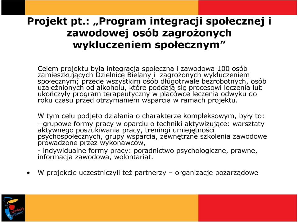 wykluczeniem społecznym; przede wszystkim osób długotrwale bezrobotnych, osób uzaleŝnionych od alkoholu, które poddają się procesowi leczenia lub ukończyły program terapeutyczny w placówce leczenia