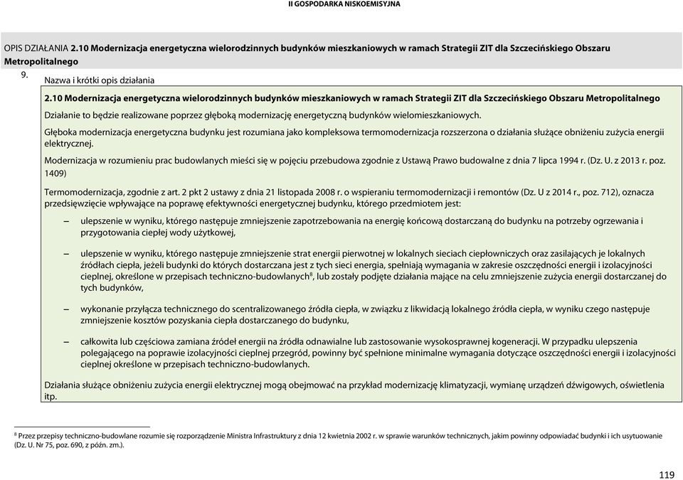 10 Modernizacja energetyczna wielorodzinnych budynków mieszkaniowych w ramach Strategii ZIT dla Szczecińskiego Obszaru Metropolitalnego Działanie to będzie realizowane poprzez głęboką modernizację