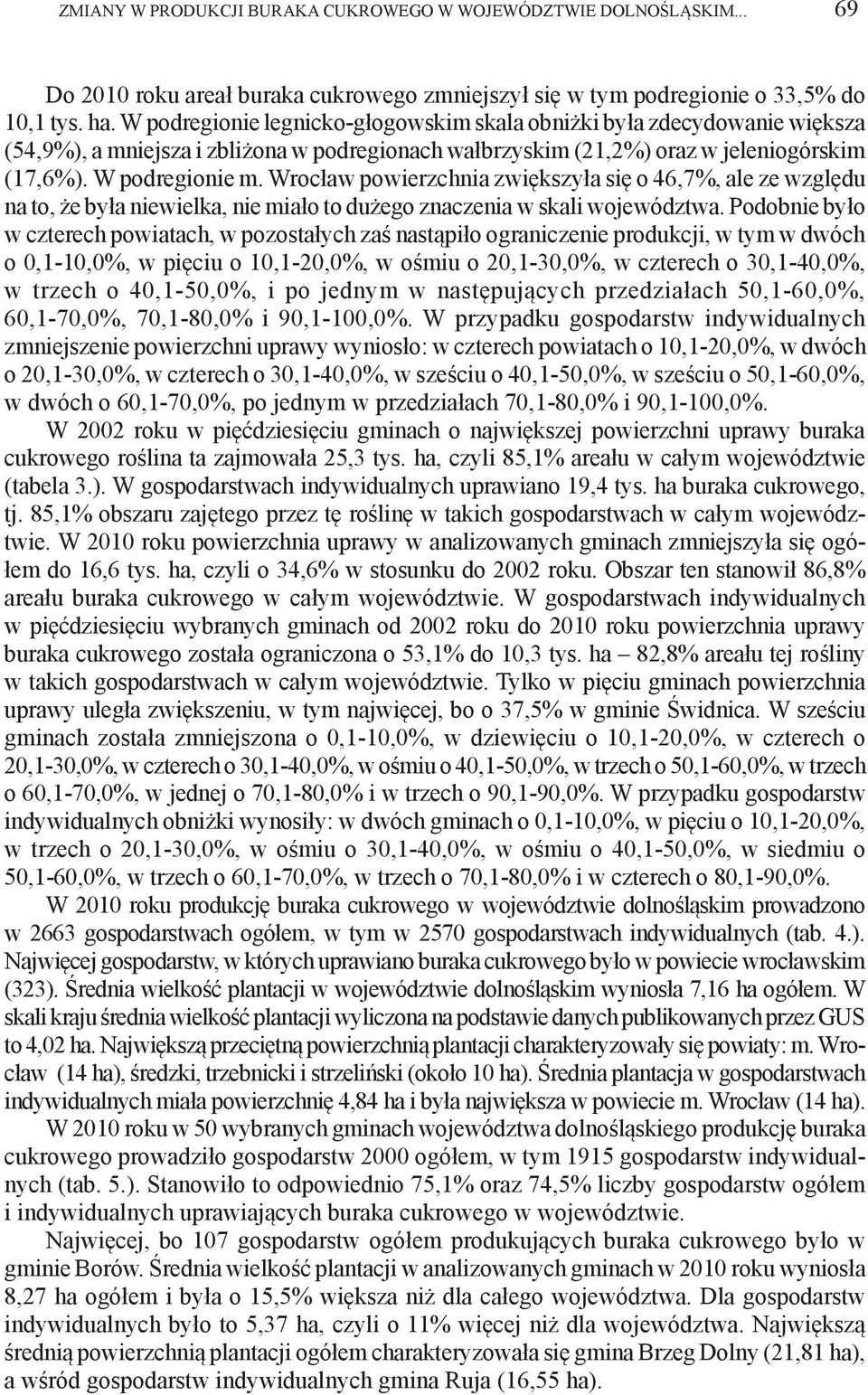 Wrocław powierzchnia zwiększyła się o 46,7%, ale ze względu na to, że była niewielka, nie miało to dużego znaczenia w skali województwa.