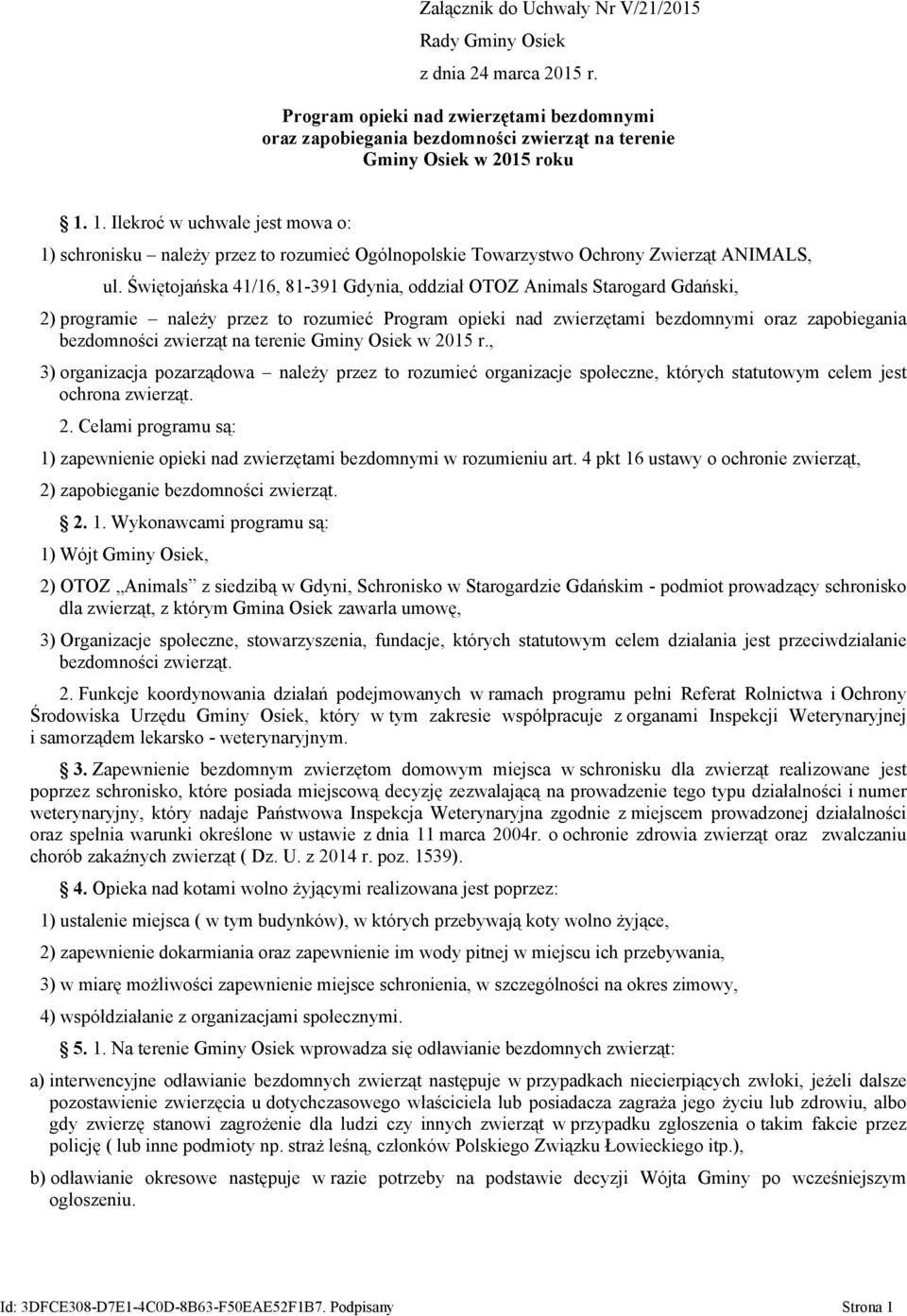 Świętojańska 41/16, 81-391 Gdynia, oddział OTOZ Animals Starogard Gdański, 2) programie należy przez to rozumieć Program opieki nad zwierzętami bezdomnymi oraz zapobiegania bezdomności zwierząt na