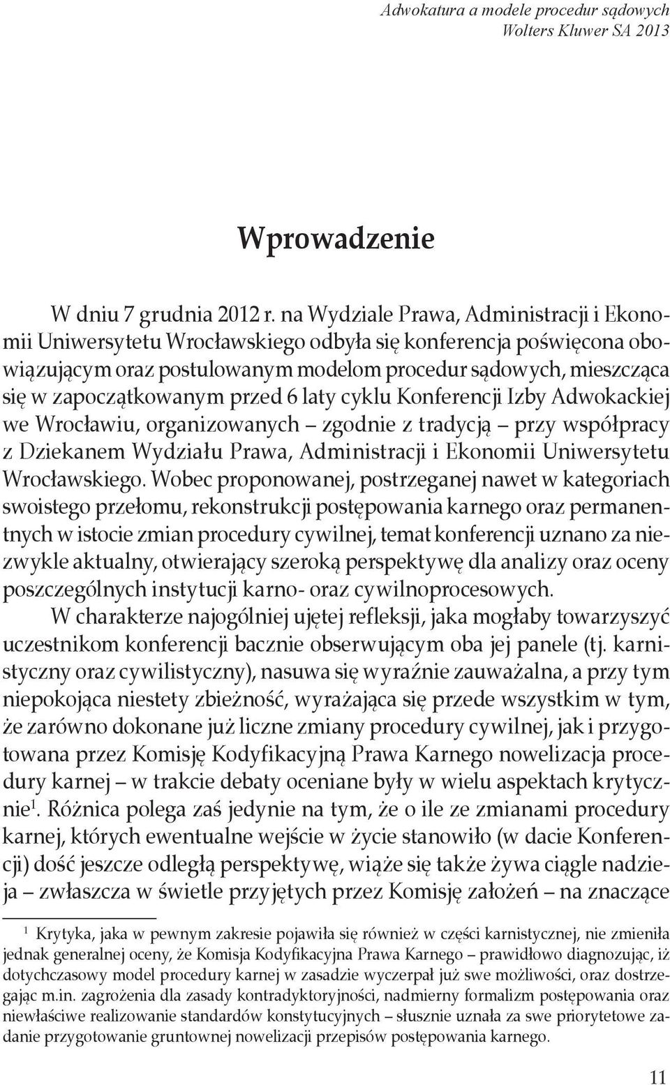 przed 6 laty cyklu Konferencji Izby Adwokackiej we Wrocławiu, organizowanych zgodnie z tradycją przy współpracy z Dziekanem Wydziału Prawa, Administracji i Ekonomii Uniwersytetu Wrocławskiego.