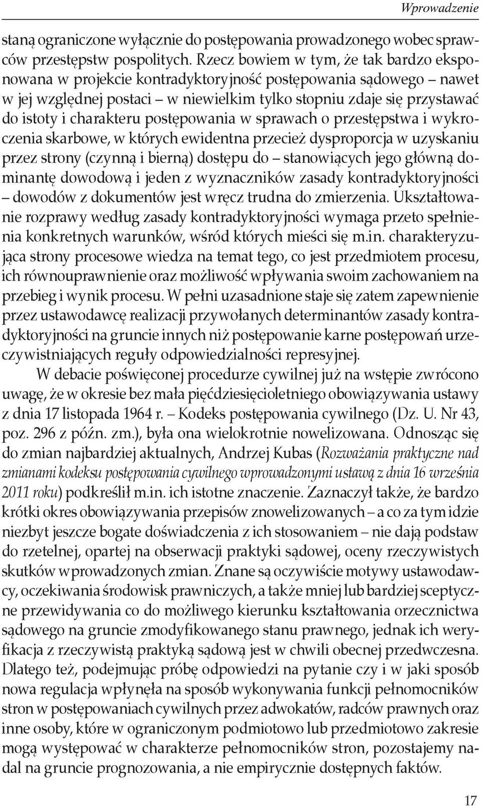 postępowania w sprawach o przestępstwa i wykroczenia skarbowe, w których ewidentna przecież dysproporcja w uzyskaniu przez strony (czynną i bierną) dostępu do stanowiących jego główną dominantę