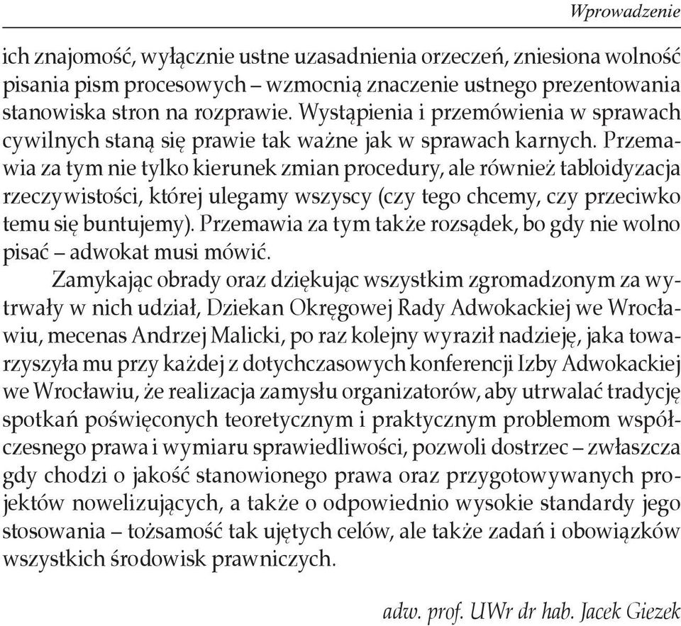 Przemawia za tym nie tylko kierunek zmian procedury, ale również tabloidyzacja rzeczywistości, której ulegamy wszyscy (czy tego chcemy, czy przeciwko temu się buntujemy).