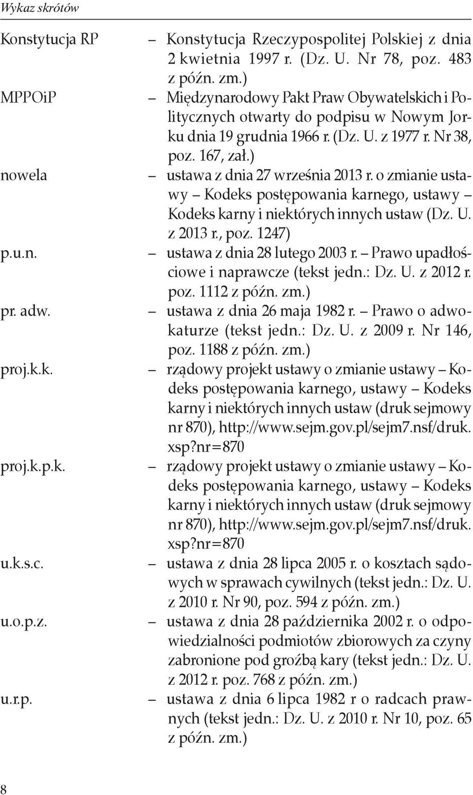 ) ustawa z dnia 27 września 2013 r. o zmianie ustawy Kodeks postępowania karnego, ustawy Kodeks karny i niektórych innych ustaw (Dz. U. z 2013 r., poz. 1247) ustawa z dnia 28 lutego 2003 r.