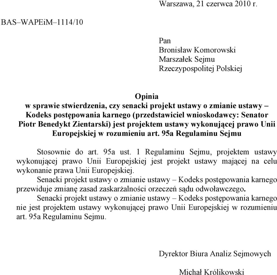 (przedstawiciel wnioskodawcy: Senator Piotr Benedykt Zientarski) jest projektem ustawy wykonującej prawo Unii Europejskiej w rozumieniu art. 95a Regulaminu Sejmu Stosownie do art. 95a ust.