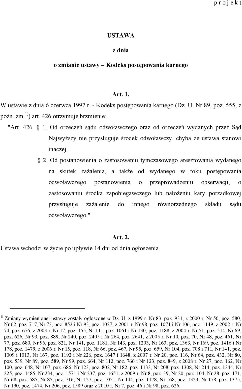 Od postanowienia o zastosowaniu tymczasowego aresztowania wydanego na skutek zażalenia, a także od wydanego w toku postępowania odwoławczego postanowienia o przeprowadzeniu obserwacji, o zastosowaniu