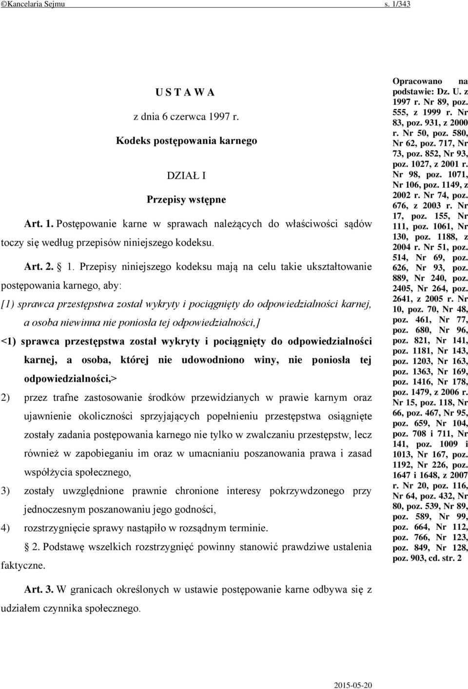 Przepisy niniejszego kodeksu mają na celu takie ukształtowanie postępowania karnego, aby: [1) sprawca przestępstwa został wykryty i pociągnięty do odpowiedzialności karnej, a osoba niewinna nie