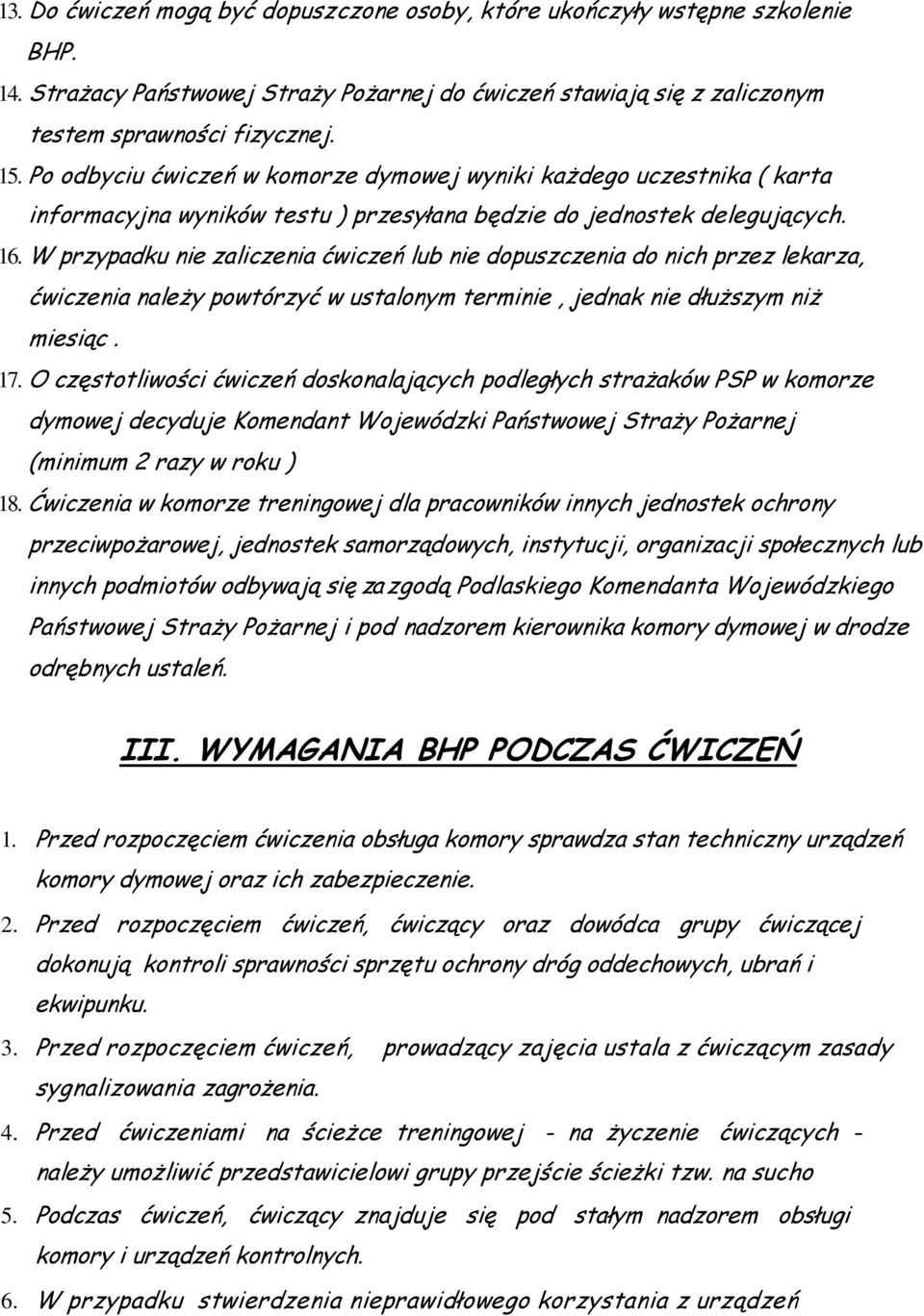 W przypadku nie zaliczenia ćwiczeń lub nie dopuszczenia do nich przez lekarza, ćwiczenia należy powtórzyć w ustalonym terminie, jednak nie dłuższym niż miesiąc. 17.