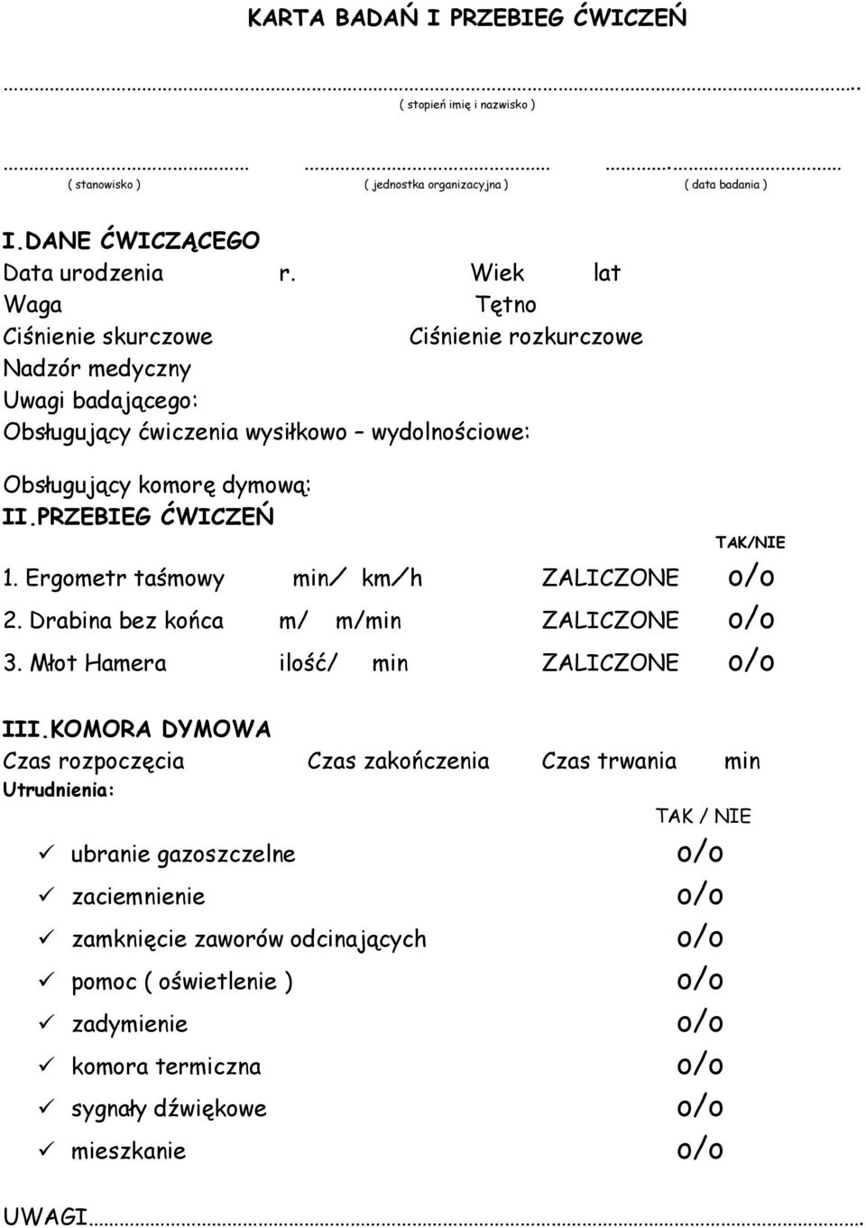 PRZEBIEG ĆWICZEŃ TAK/NIE 1. Ergometr taśmowy min km h ZALICZONE 2. Drabina bez końca m/ m/min ZALICZONE 3. Młot Hamera ilość/ min ZALICZONE III.