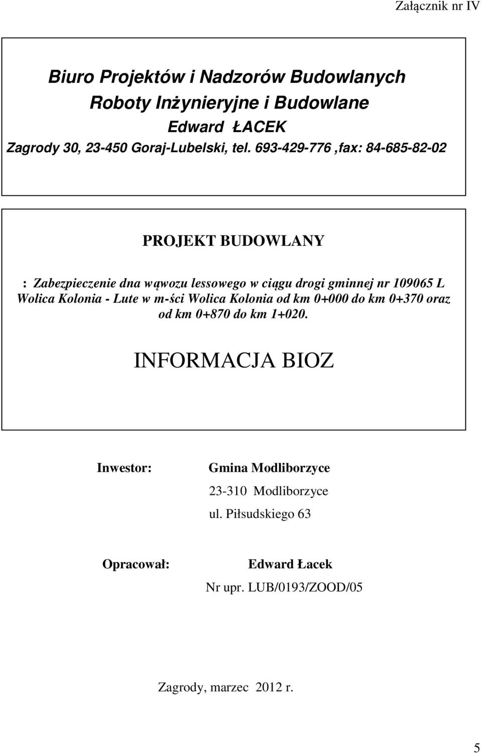 693-429-776,fax: 84-685-82-02 PROJEKT BUDOWLANY : Zabezpieczenie dna wąwozu lessowego w ciągu drogi gminnej nr 109065 L Wolica