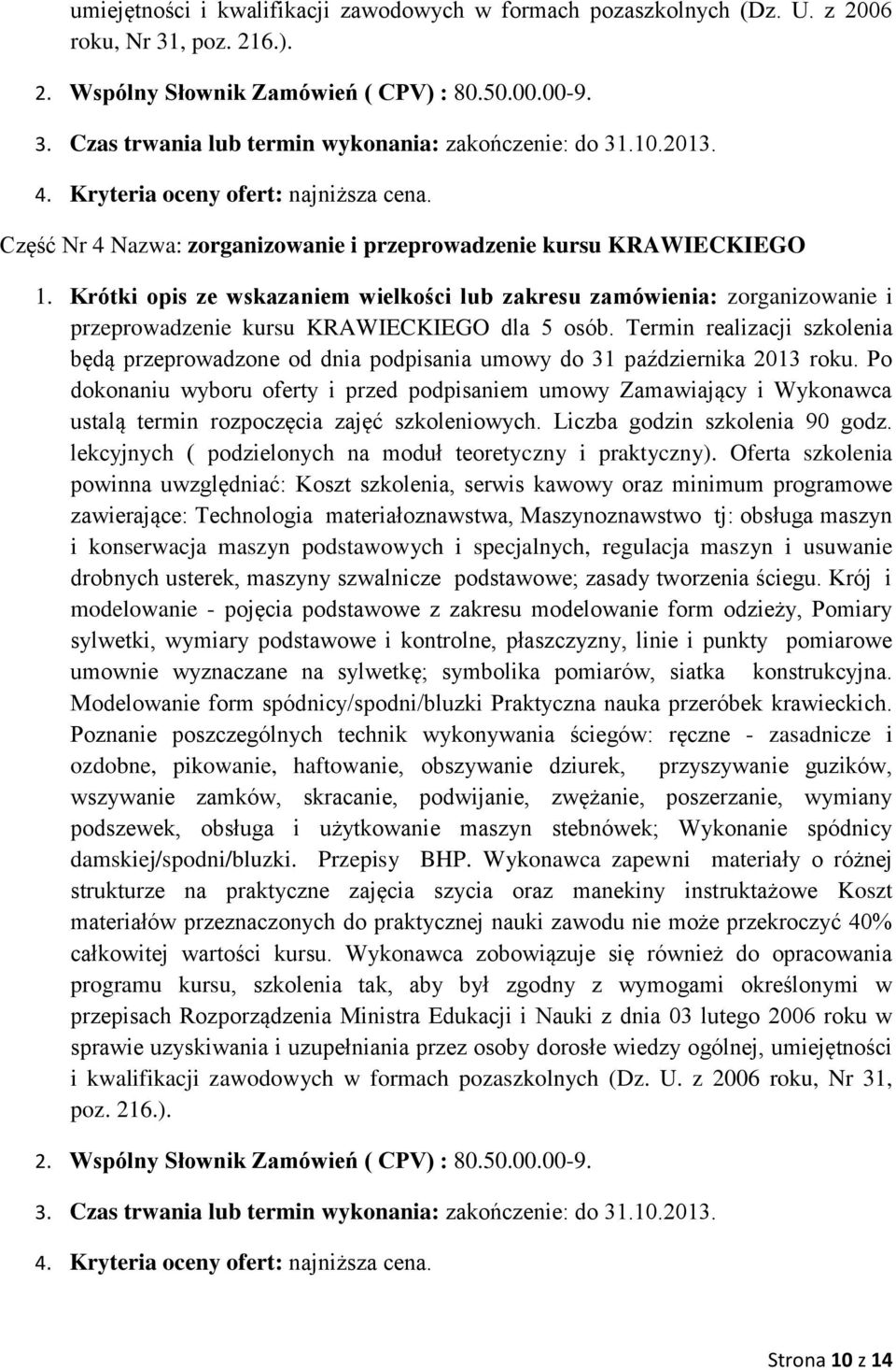 Krótki opis ze wskazaniem wielkości lub zakresu zamówienia: zorganizowanie i przeprowadzenie kursu KRAWIECKIEGO dla 5 osób.