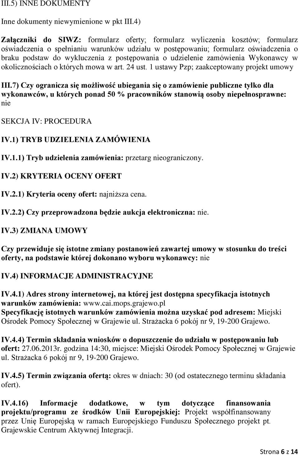 postępowania o udzielenie zamówienia Wykonawcy w okolicznościach o których mowa w art. 24 ust. 1 ustawy Pzp; zaakceptowany projekt umowy III.