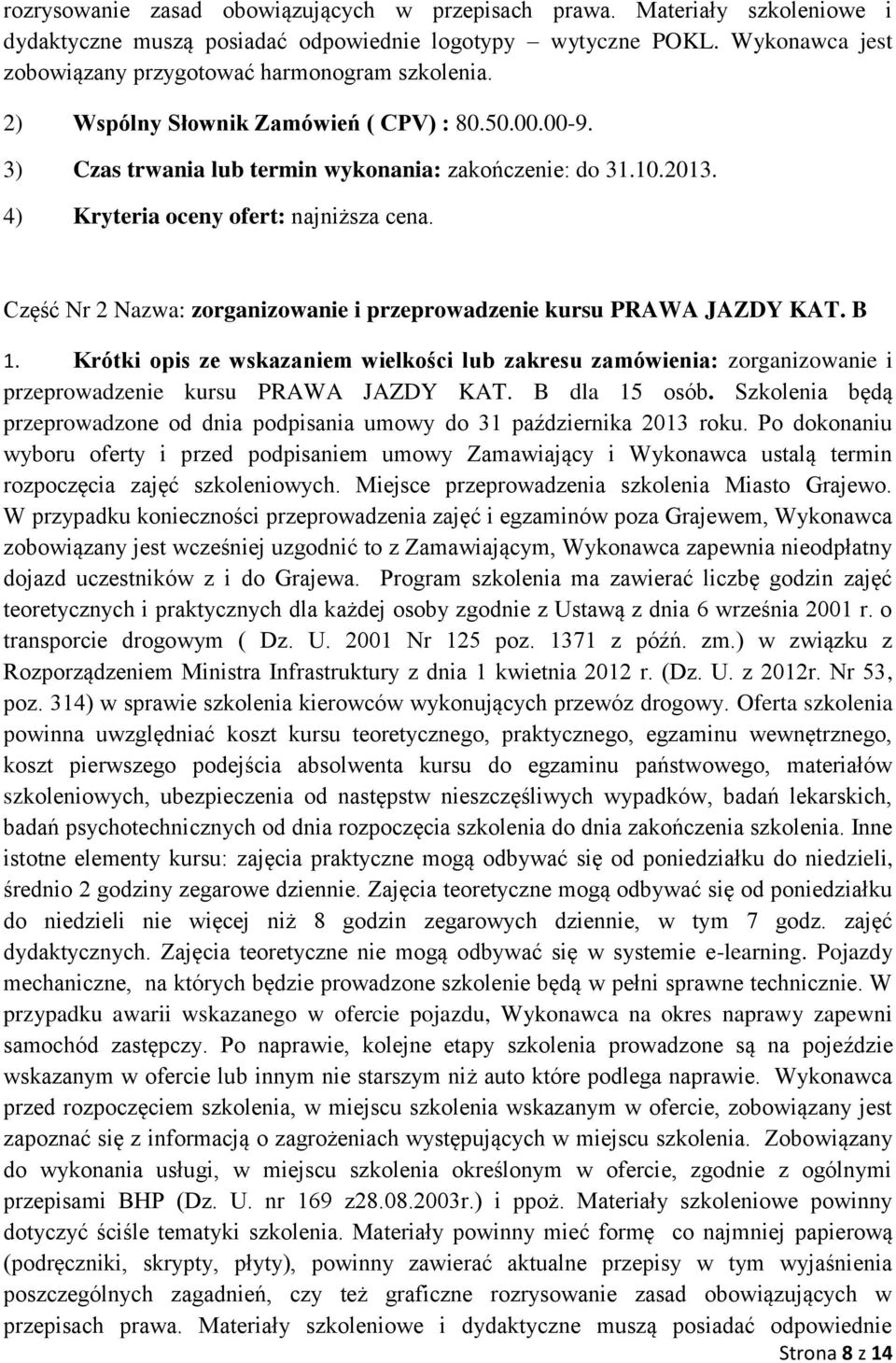 4) Kryteria oceny ofert: najniższa cena. Część Nr 2 Nazwa: zorganizowanie i przeprowadzenie kursu PRAWA JAZDY KAT. B 1.