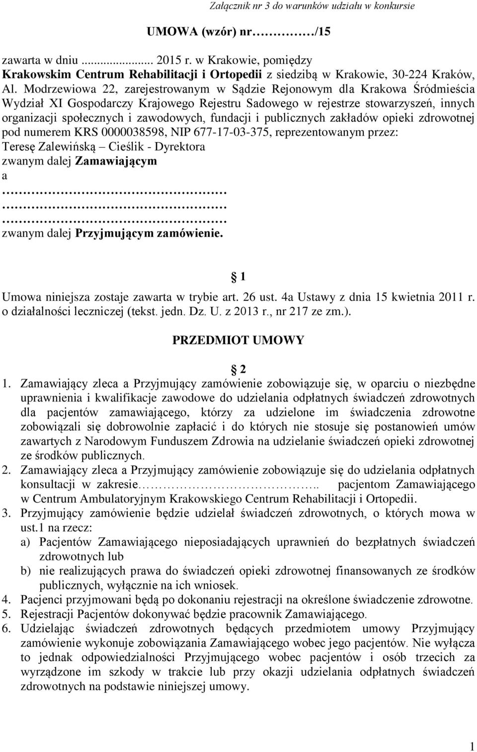 fundacji i publicznych zakładów opieki zdrowotnej pod numerem KRS 0000038598, NIP 677-17-03-375, reprezentowanym przez: Teresę Zalewińską Cieślik - Dyrektora zwanym dalej Zamawiającym a zwanym dalej