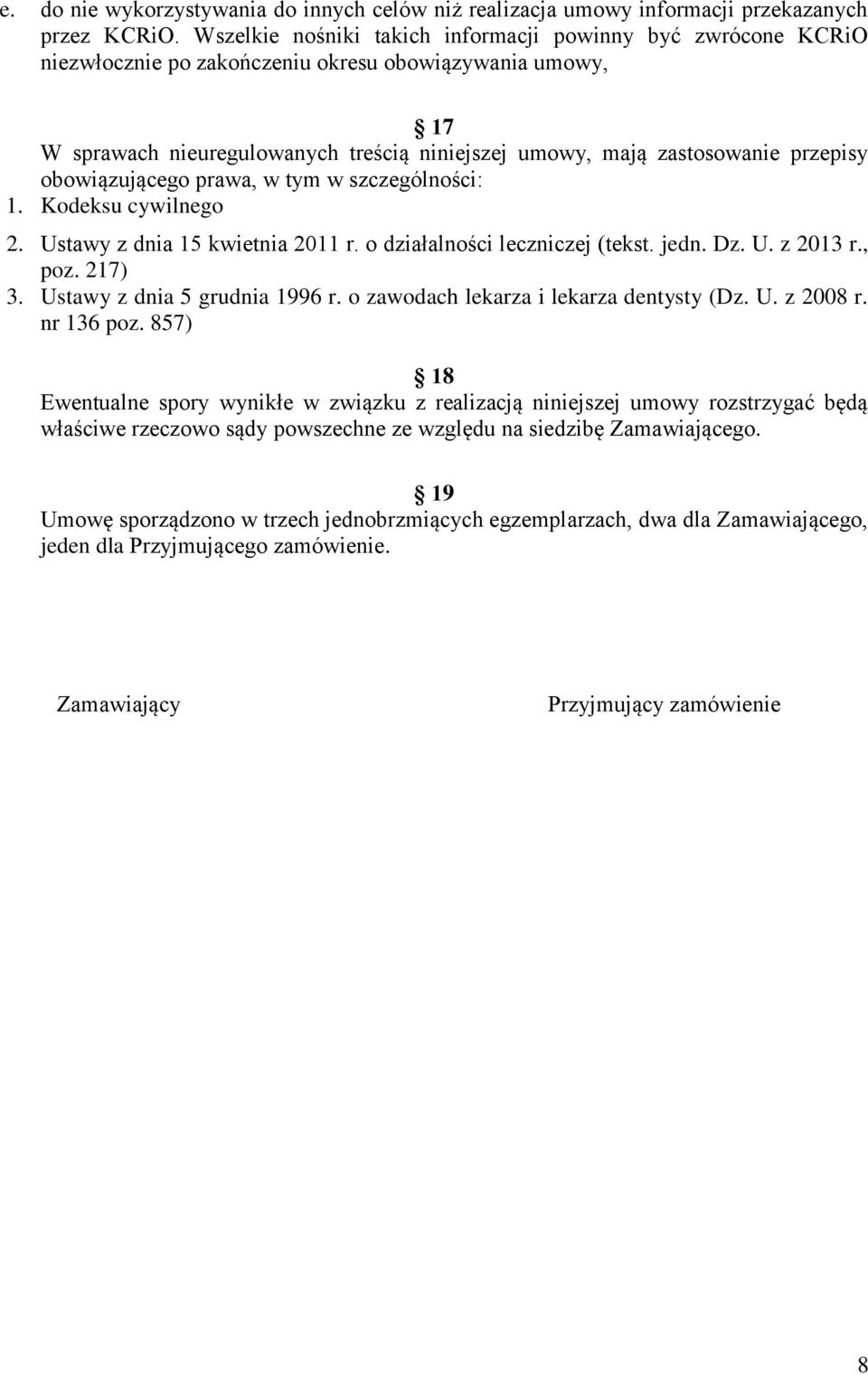 przepisy obowiązującego prawa, w tym w szczególności: 1. Kodeksu cywilnego 2. Ustawy z dnia 15 kwietnia 2011 r. o działalności leczniczej (tekst. jedn. Dz. U. z 2013 r., poz. 217) 3.