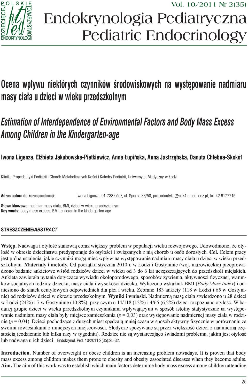 Interdependence of Environmental Factors and Body Mass Excess Among Children in the Kindergarten-age Iwona Ligenza, Elżbieta Jakubowska-Pietkiewicz, Anna Łupińska, Anna Jastrzębska, Danuta