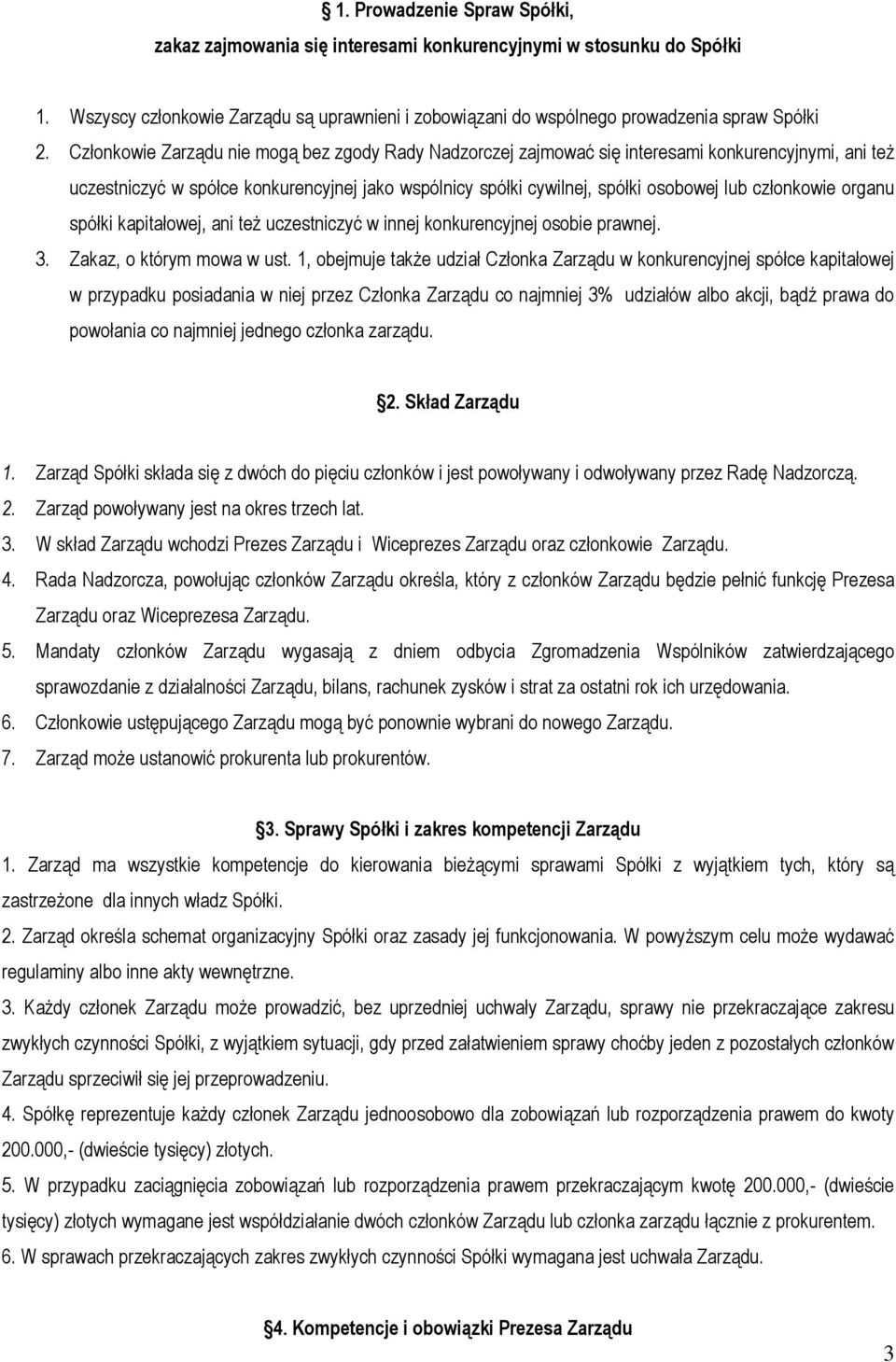 członkowie organu spółki kapitałowej, ani teŝ uczestniczyć w innej konkurencyjnej osobie prawnej. 3. Zakaz, o którym mowa w ust.