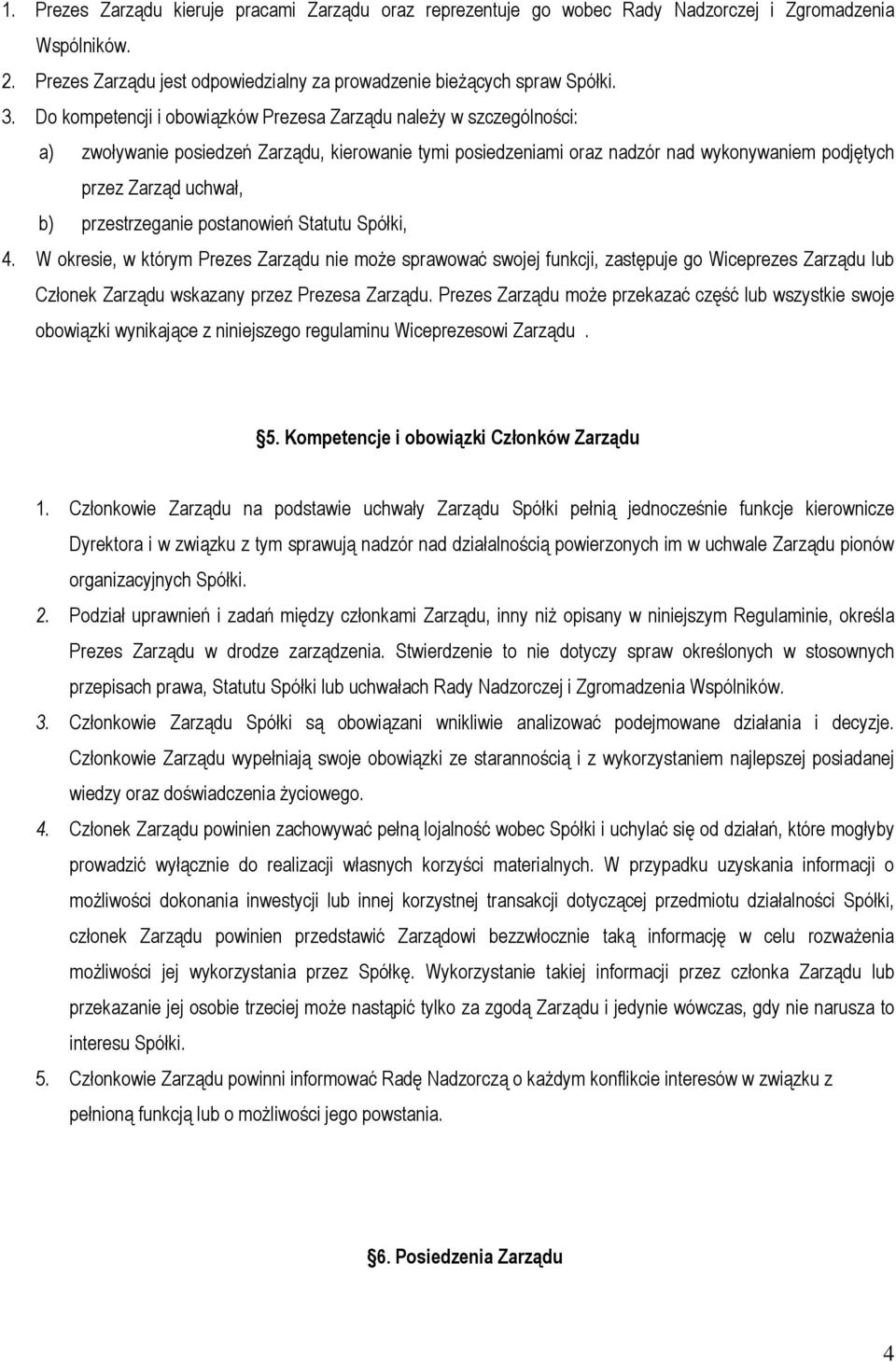 przestrzeganie postanowień Statutu Spółki, 4. W okresie, w którym Prezes Zarządu nie moŝe sprawować swojej funkcji, zastępuje go Wiceprezes Zarządu lub Członek Zarządu wskazany przez Prezesa Zarządu.