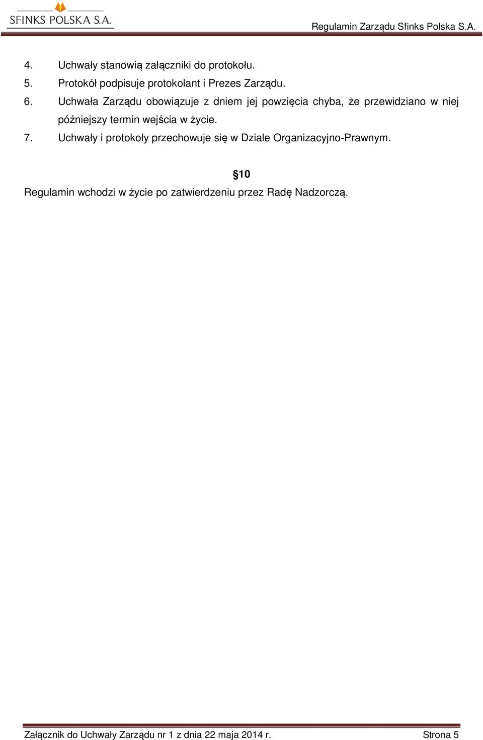 w życie. 7. Uchwały i protokoły przechowuje się w Dziale Organizacyjno-Prawnym.