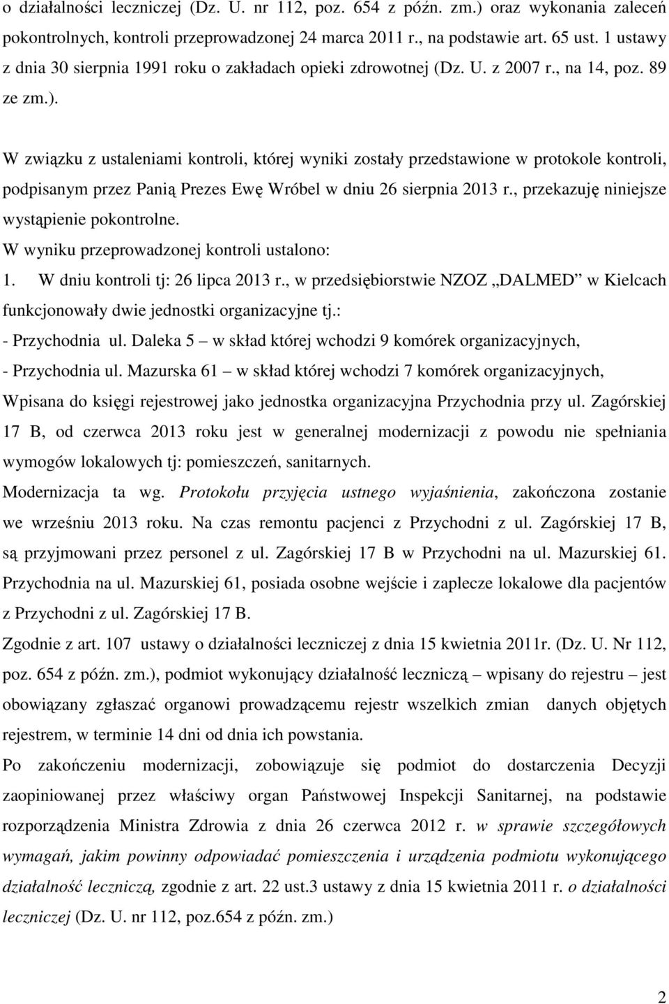 W związku z ustaleniami kontroli, której wyniki zostały przedstawione w protokole kontroli, podpisanym przez Panią Prezes Ewę Wróbel w dniu 26 sierpnia 2013 r.