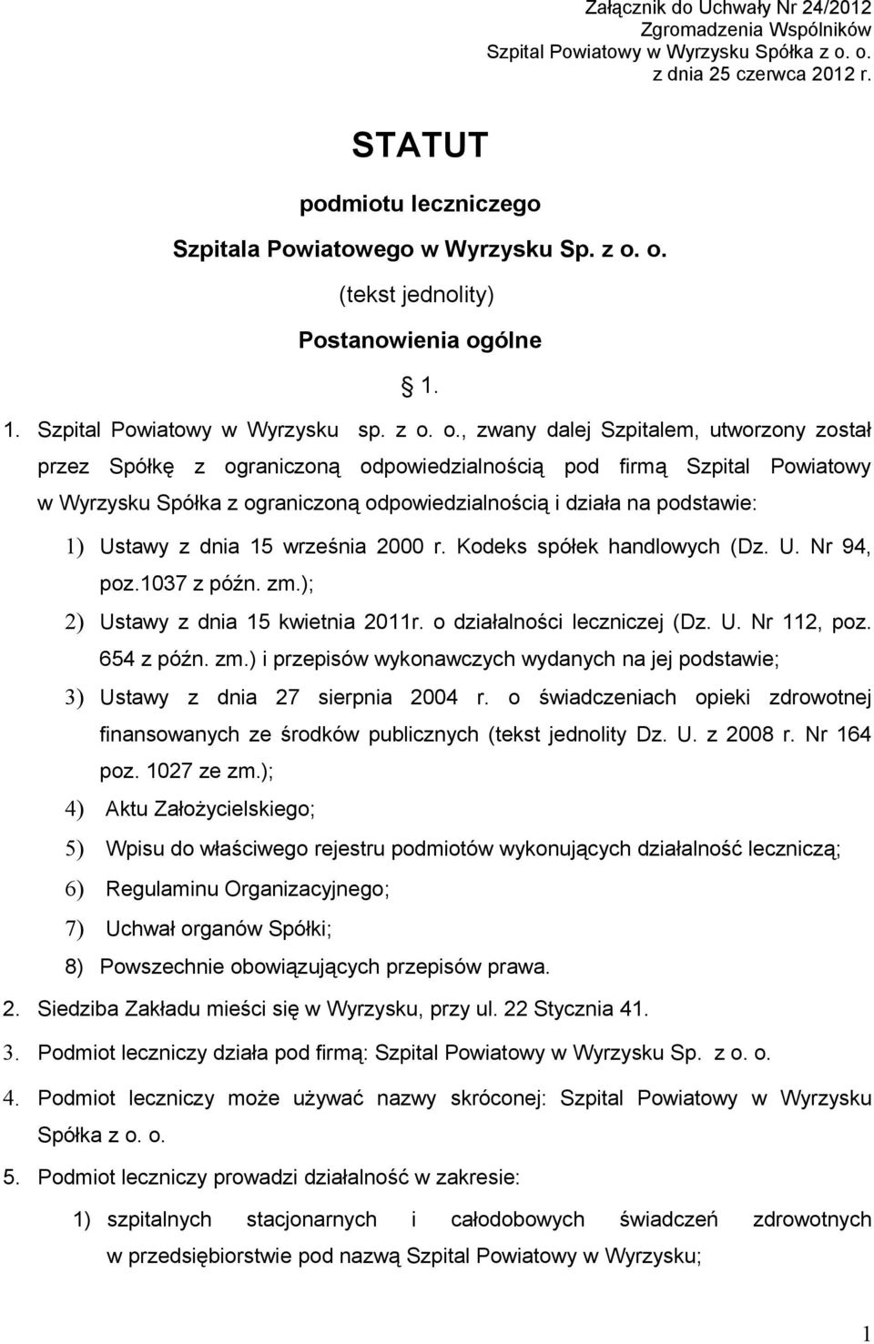 o., zwany dalej Szpitalem, utworzony został przez Spółkę z ograniczoną odpowiedzialnością pod firmą Szpital Powiatowy w Wyrzysku Spółka z ograniczoną odpowiedzialnością i działa na podstawie: 1)