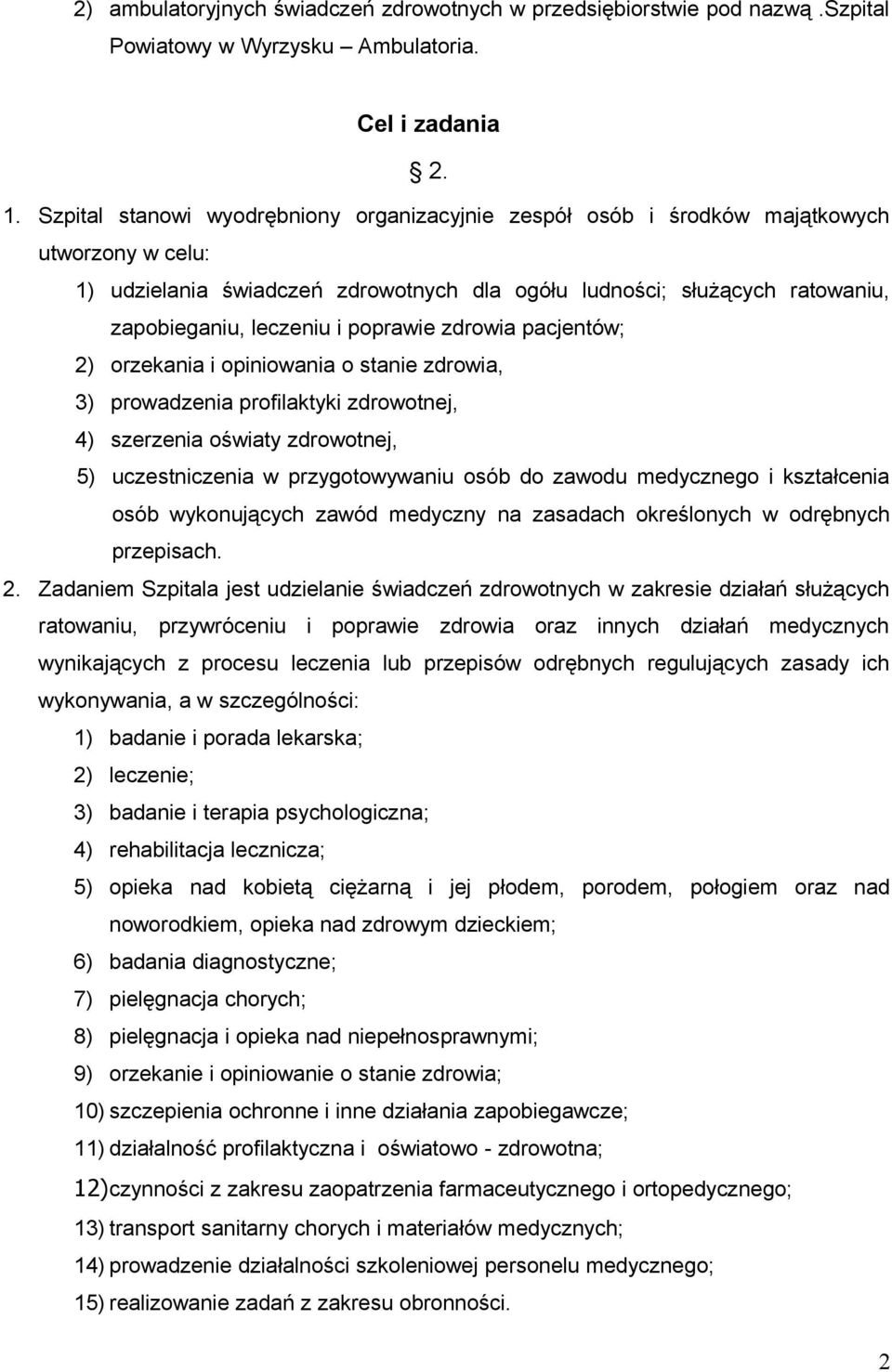 poprawie zdrowia pacjentów; 2) orzekania i opiniowania o stanie zdrowia, 3) prowadzenia profilaktyki zdrowotnej, 4) szerzenia oświaty zdrowotnej, 5) uczestniczenia w przygotowywaniu osób do zawodu