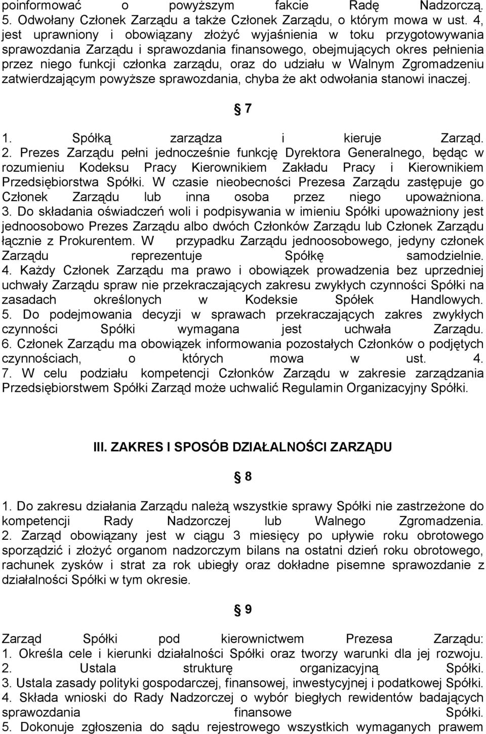 udziału w Walnym Zgromadzeniu zatwierdzającym powyższe sprawozdania, chyba że akt odwołania stanowi inaczej. 7 1. Spółką zarządza i kieruje Zarząd. 2.