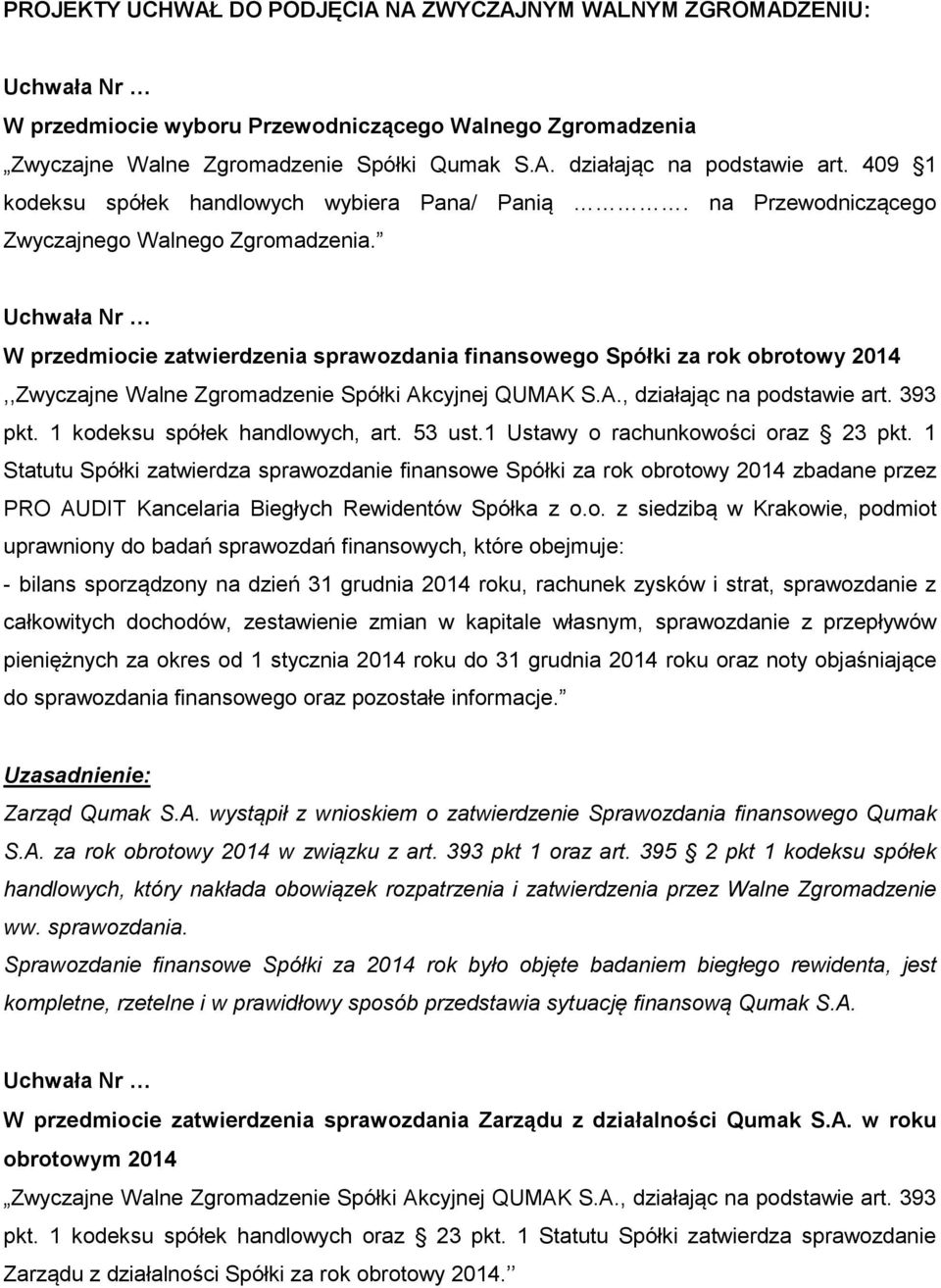 W przedmiocie zatwierdzenia sprawozdania finansowego Spółki za rok obrotowy 2014,,Zwyczajne Walne Zgromadzenie Spółki Akcyjnej QUMAK S.A., działając na podstawie art. 393 pkt.