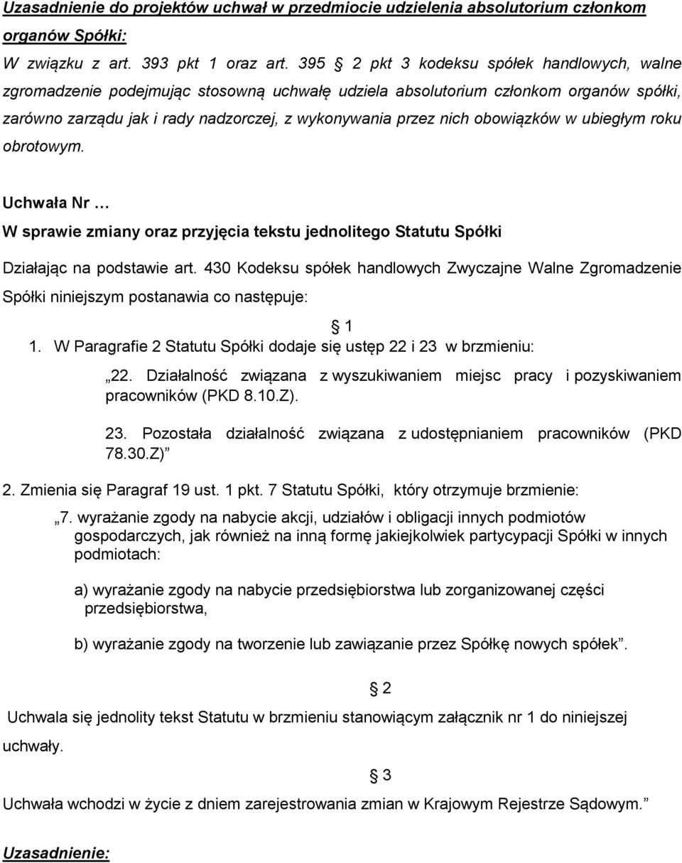 obowiązków w ubiegłym roku obrotowym. W sprawie zmiany oraz przyjęcia tekstu jednolitego Statutu Spółki Działając na podstawie art.