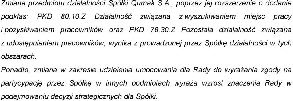 Z Pozostała działalność związana z udostępnianiem pracowników, wynika z prowadzonej przez Spółkę działalności w tych obszarach.