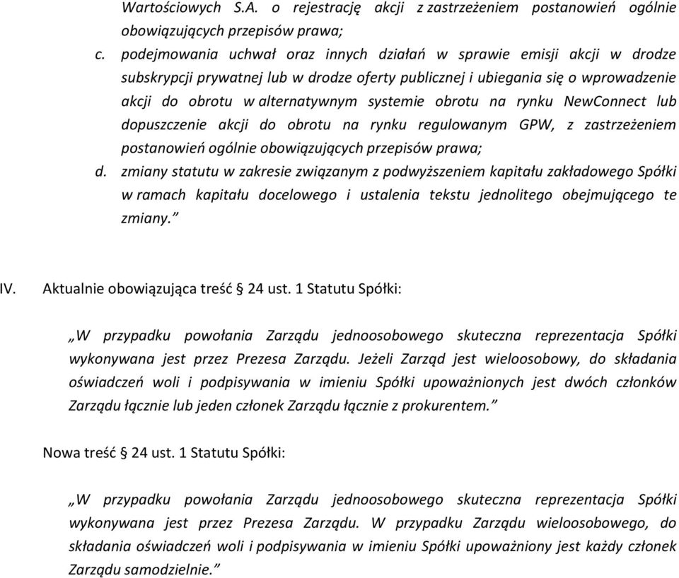 obrotu na rynku NewConnect lub dopuszczenie akcji do obrotu na rynku regulowanym GPW, z zastrzeżeniem postanowień ogólnie obowiązujących przepisów prawa; d.