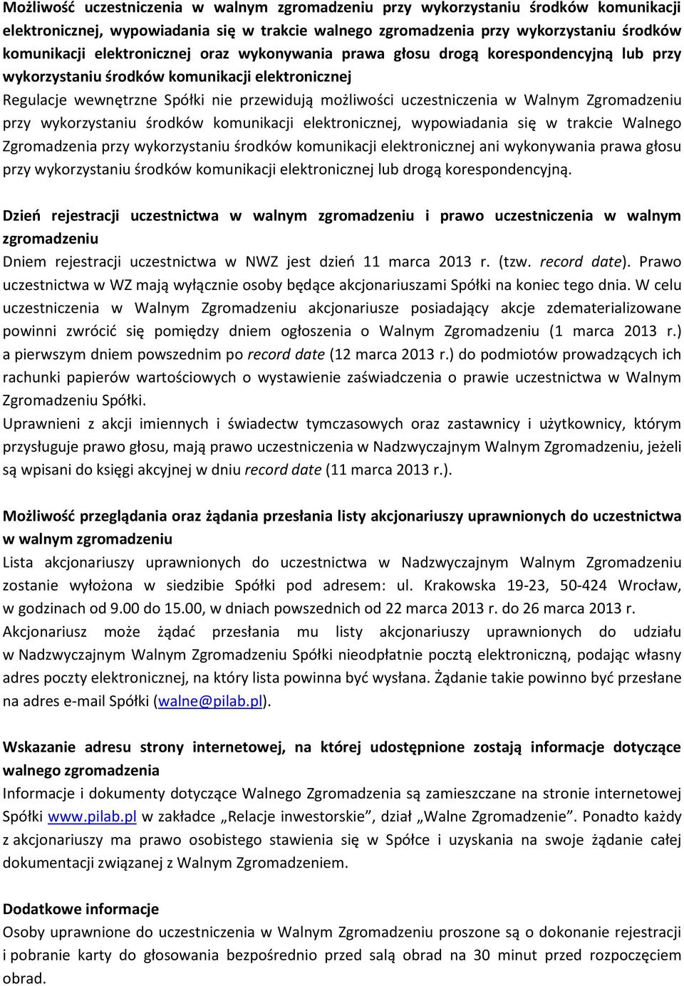 Walnym Zgromadzeniu przy wykorzystaniu środków komunikacji elektronicznej, wypowiadania się w trakcie Walnego Zgromadzenia przy wykorzystaniu środków komunikacji elektronicznej ani wykonywania prawa