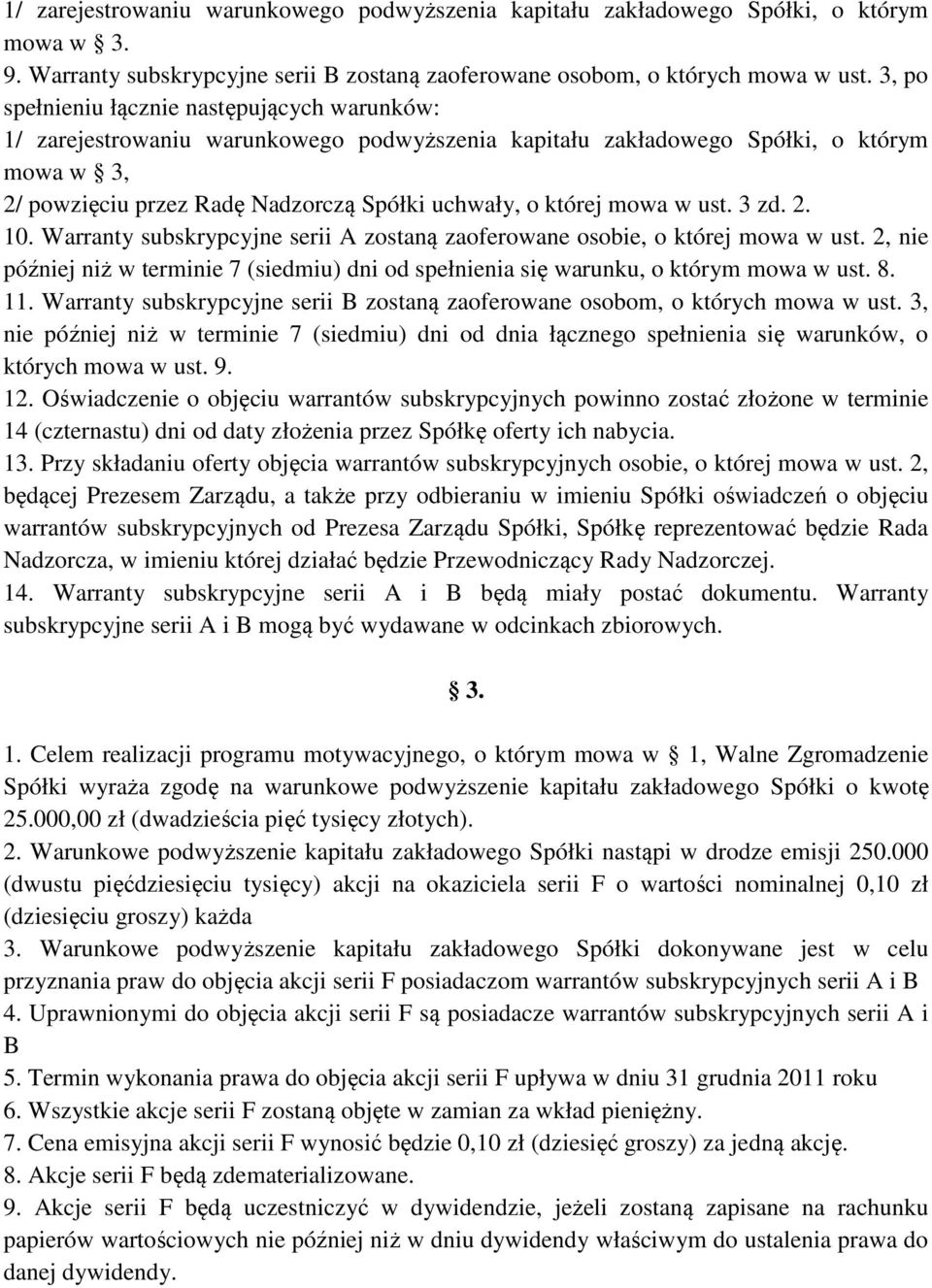 mowa w ust. 3 zd. 2. 10. Warranty subskrypcyjne serii A zostaną zaoferowane osobie, o której mowa w ust. 2, nie później niż w terminie 7 (siedmiu) dni od spełnienia się warunku, o którym mowa w ust.