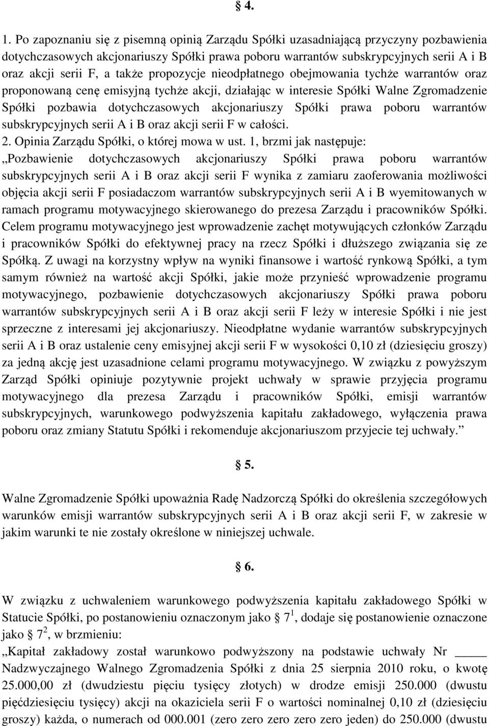 akcjonariuszy Spółki prawa poboru warrantów subskrypcyjnych serii A i B oraz akcji serii F w całości. 2. Opinia Zarządu Spółki, o której mowa w ust.