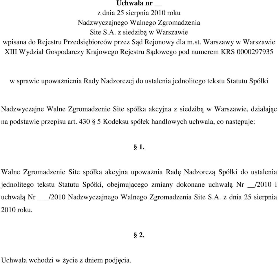 430 5 Kodeksu spółek handlowych uchwala, co następuje: Walne Zgromadzenie Site spółka akcyjna upoważnia Radę Nadzorczą