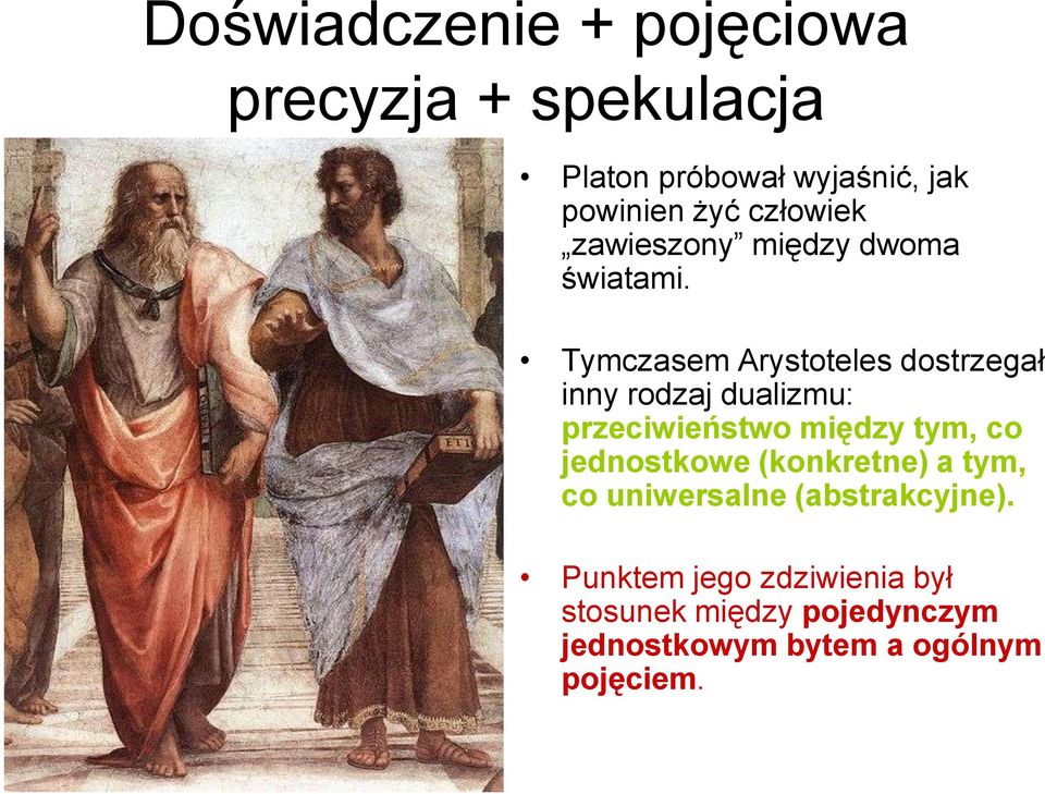 Tymczasem Arystoteles dostrzegał inny rodzaj dualizmu: przeciwieństwo między tym, co