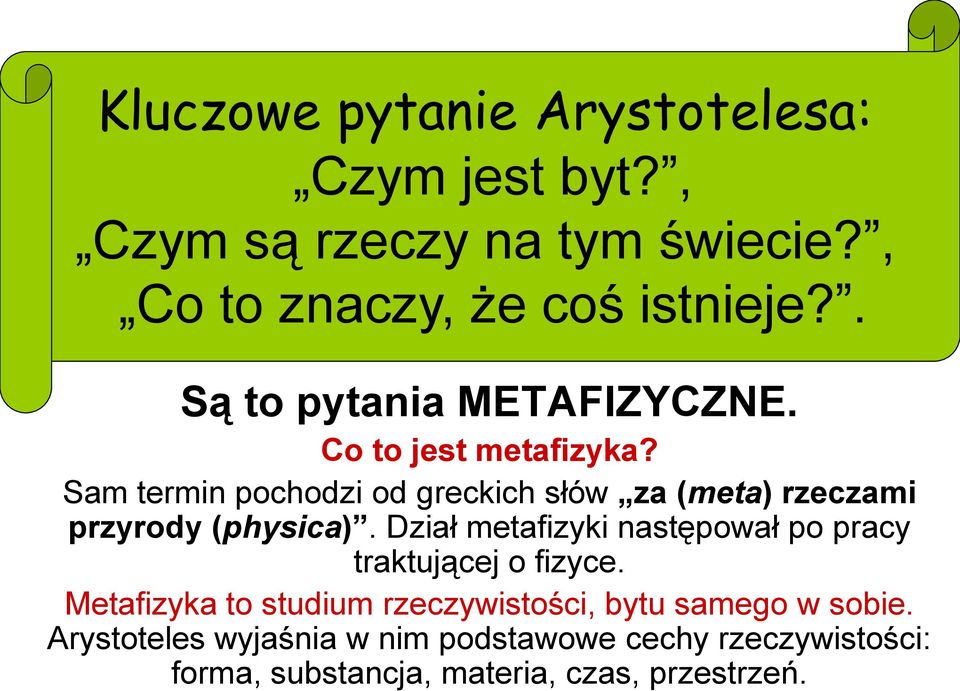 Sam termin pochodzi od greckich słów za (meta) rzeczami przyrody (physica).