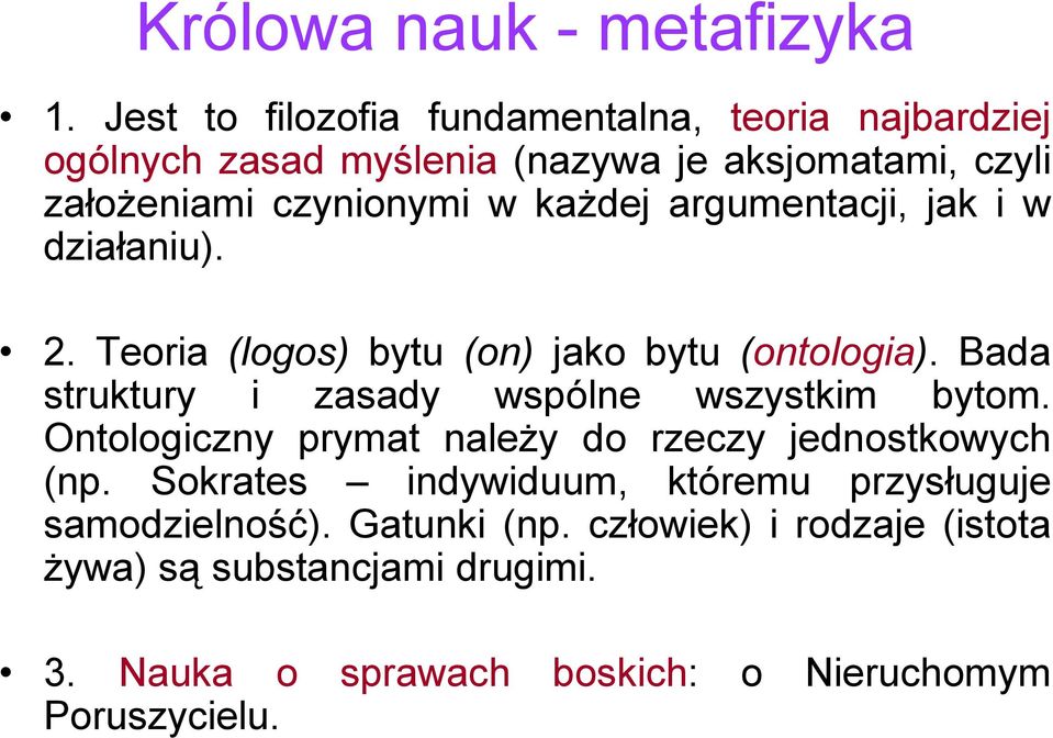 każdej argumentacji, jak i w działaniu). 2. Teoria (logos) bytu (on) jako bytu (ontologia).